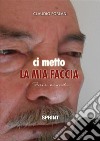 Ci metto la mia faccia. E-book. Formato EPUB ebook di Claudio Forlani