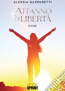 Affanno di libertà. E-book. Formato EPUB ebook di Alessia Gasparetti