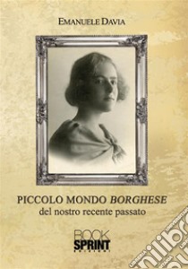 Piccolo mondo borghese del nostro recente passato. E-book. Formato EPUB ebook di Emanuele Davia