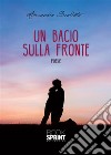 Un bacio sulla fronte. E-book. Formato EPUB ebook di Alessandro Scollato