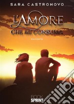 L’amore che mi consuma. E-book. Formato EPUB ebook