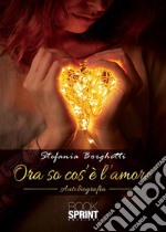 Ora so cos’è l’amore. E-book. Formato EPUB ebook