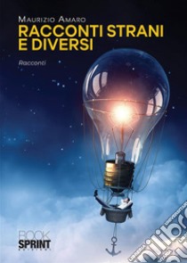 Racconti strani e diversi. E-book. Formato EPUB ebook di Maurizio Amaro