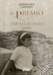 Il premio tanto atteso. E-book. Formato EPUB ebook di Angiolina Caruso