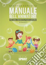 Manuale dell’animatore - Fai del gioco il tuo lavoro. E-book. Formato EPUB