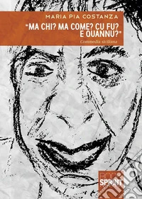 “Ma chi? Ma come? Cu fu? E quannu?”. E-book. Formato EPUB ebook