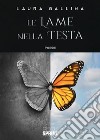 Le lame nella testa. E-book. Formato EPUB ebook di Laura Gallina