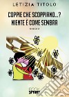 Coppie che scoppiano…? Niente è come sembra. E-book. Formato EPUB ebook di Letizia Titolo