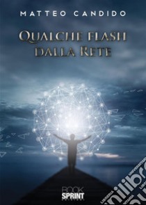 Qualche flash dalla rete. E-book. Formato EPUB ebook di Matteo Candido