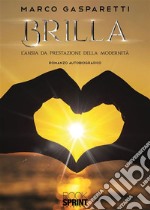 Brilla - L’ansia da prestazione della modernità. E-book. Formato EPUB ebook