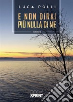 E non dirai più nulla di me. E-book. Formato EPUB ebook