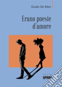 Erano poesie d’amore. E-book. Formato EPUB ebook di Guido De Meo