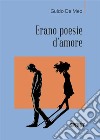 Erano poesie d’amore. E-book. Formato EPUB ebook di Guido De Meo