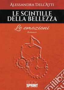 Le scintille della bellezza. E-book. Formato EPUB ebook di Alessandra Dell'atti