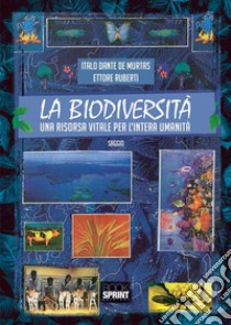 La Biodiversità - Una risorsa vitale per l’intera umanità. E-book. Formato PDF ebook di Italo Dante De Murtas