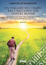 Un viaggio nel tempo tra i racconti dei nostri nonni. E-book. Formato EPUB ebook