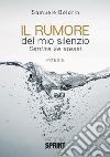 Il rumore del mio silenzio. E-book. Formato EPUB ebook