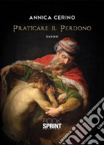 Praticare il Perdono. E-book. Formato EPUB ebook