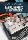 Da quel momento mi sentii medico. E-book. Formato EPUB ebook di Marco Soroldoni