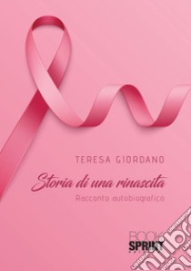 Storia di una rinascita. E-book. Formato EPUB ebook di Teresa Giordano