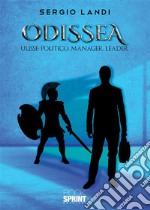 Odissea Ulisse: Politico, Manager, Leader. E-book. Formato EPUB ebook