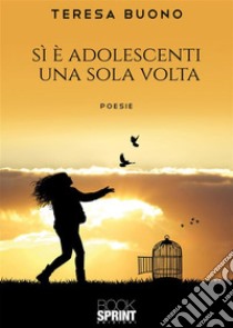 Si è adolescenti una sola volta. E-book. Formato EPUB ebook di Teresa Buono