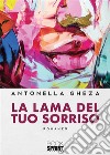 La lama del tuo sorriso. E-book. Formato EPUB ebook di Antonella Gheza