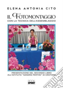 Il Fotomontaggio con la tecnica dell'assemblaggio. E-book. Formato PDF ebook di Elena Antonia Cito