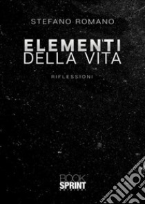 Elementi della vita. E-book. Formato EPUB ebook di Stefano Romano