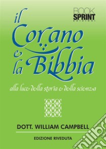 Il Corano e la Bibbia alla luce della storia e della scienza (nuova edizione). E-book. Formato PDF ebook di William Campbell