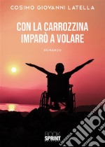 Con la carrozzina imparò a volare. E-book. Formato EPUB ebook