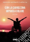 Con la carrozzina imparò a volare. E-book. Formato EPUB ebook di Cosimo Giovanni Latella