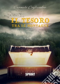 Il tesoro tra le montagne. E-book. Formato EPUB ebook di Carmelo Cogliandro