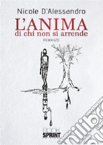 L’anima di chi non si arrende. E-book. Formato EPUB