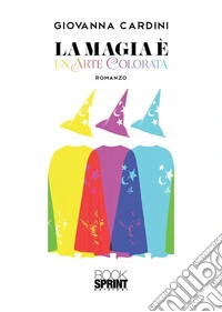 La magia è un’arte colorata. E-book. Formato EPUB ebook