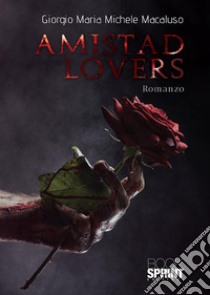 Amistad lovers. E-book. Formato EPUB ebook di Giorgio Maria Michele Macaluso