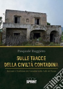 Sulle tracce della civiltà contadina. E-book. Formato EPUB ebook di Pasquale Ruggiero