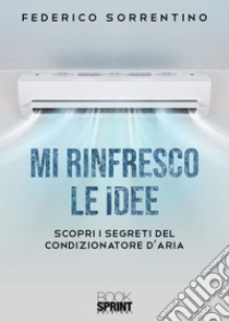 Mi rinfresco le idee. E-book. Formato EPUB ebook di Federico Sorrentino