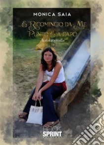 …E ricomincio da me. E-book. Formato EPUB ebook di Monica Saia