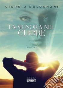 La signora nel cuore. E-book. Formato EPUB ebook di Giorgio Bolognani