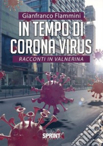 In tempo di corona virus - Racconti in Valnerina. E-book. Formato EPUB ebook di Gianfranco Flammini