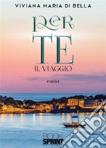 Per te - Il viaggio. E-book. Formato EPUB ebook