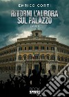 Ritorni l’Aurora sul Palazzo. E-book. Formato PDF ebook di Enrico Corti