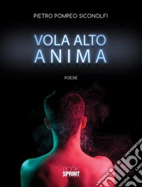 Vola alto anima. E-book. Formato EPUB ebook