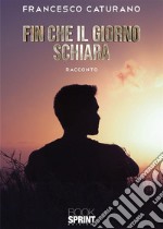 Fin che il giorno schiara. E-book. Formato EPUB