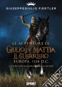 Le avventure di Giulio IV Mattia il Guerriero. E-book. Formato PDF ebook
