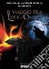 Il viaggio tra luce e ombra. E-book. Formato PDF ebook di Michele Junior Fabio Schiavo