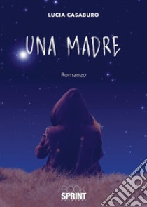 Una madre. E-book. Formato EPUB ebook di Lucia Casaburo