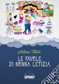 Le favole di nonna Letizia. E-book. Formato PDF ebook di Letizia Titolo