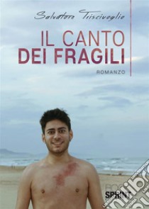 Il canto dei fragili. E-book. Formato EPUB ebook di Salvatore Trisciuoglio